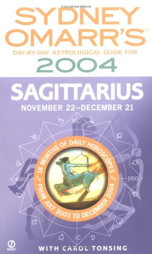 Book Cover Sydney Omarr's Day-By-Day Astrological Guide For The Year 2004: Sagittar: Sagittarius (Sydney Omarr's Astrology)