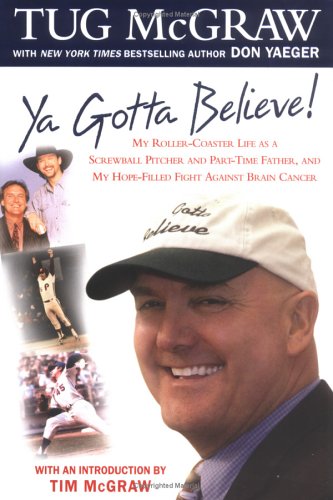 Book Cover Ya Gotta Believe!: My Roller-Coaster Life as a Screwball Pitcher, and Part-Time Father, and My Hope-Filled Fight Against Brain Cancer