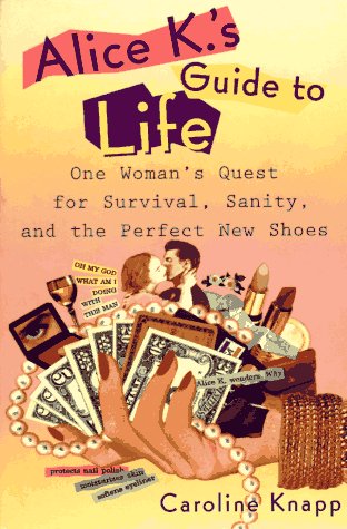 Book Cover Alice K's Guide to Life: One Woman's Quest for Survival, Sanity, and the Perfect NewShoes