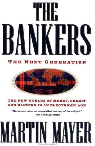 Book Cover The Bankers: The Next Generation The New Worlds Money Credit Banking Electronic Age (Truman Talley)
