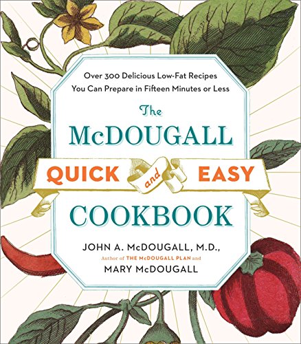 Book Cover The McDougall Quick and Easy Cookbook: Over 300 Delicious Low-Fat Recipes You Can Prepare in Fifteen Minutes or Less