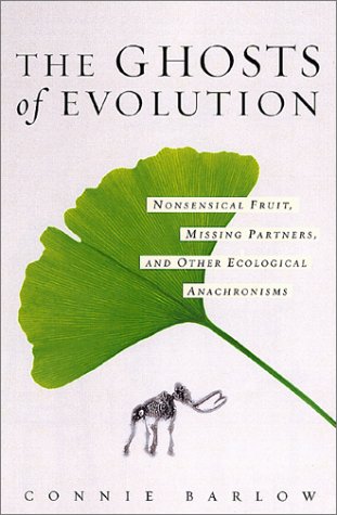 Book Cover The Ghosts Of Evolution: Nonsensical Fruit, Missing Partners, And Other Ecological Anachronisms