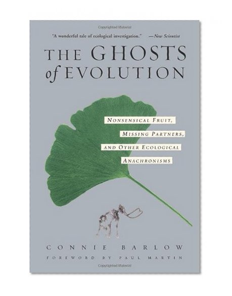 Book Cover The Ghosts Of Evolution Nonsensical Fruit, Missing Partners, And Other Ecological Anachronisms