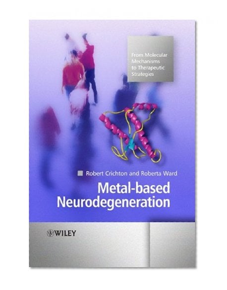 Book Cover Metal-based Neurodegeneration: From Molecular Mechanisms to Therapeutic Strategies