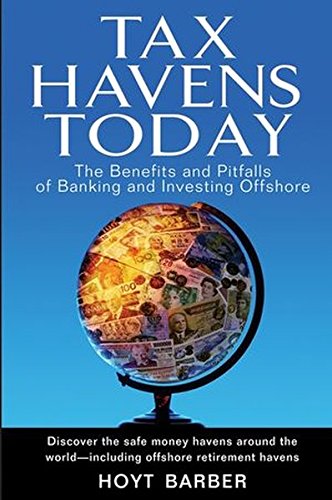 Book Cover Tax Havens Today: The Benefits and Pitfalls of Banking and Investing Offshore