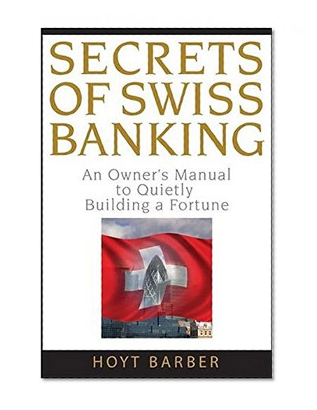Book Cover Secrets of Swiss Banking: An Owner's Manual to Quietly Building a Fortune
