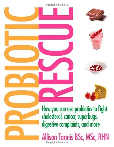Book Cover Probiotic Rescue: How You can use Probiotics to Fight Cholesterol, Cancer, Superbugs, Digestive Complaints and More