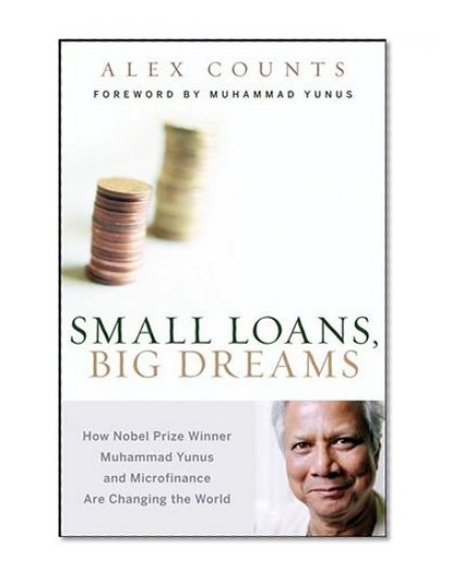 Book Cover Small Loans, Big Dreams: How Nobel Prize Winner Muhammad Yunus and Microfinance are Changing the World