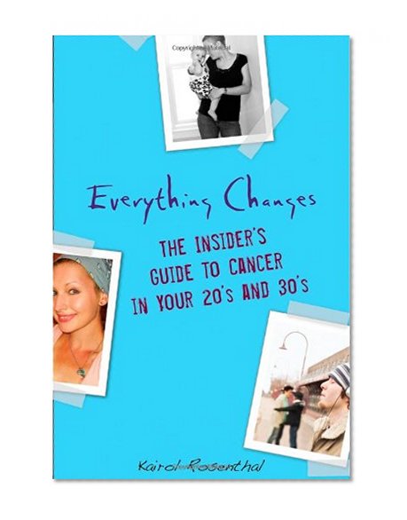 Book Cover Everything Changes: The Insider's Guide to Cancer in Your 20's and 30's