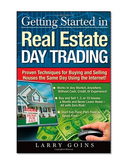 Book Cover Getting Started in Real Estate Day Trading: Proven Techniques for Buying and Selling Houses The Same Day Using The Internet!