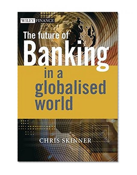 Book Cover The Future of Banking In a Globalised World (The Wiley Finance Series)