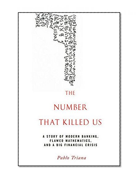 Book Cover The Number That Killed Us: A Story of Modern Banking, Flawed Mathematics, and a Big Financial Crisis