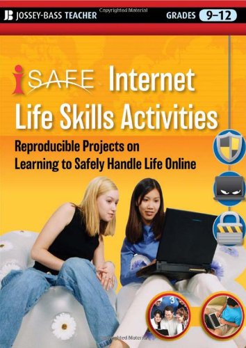 Book Cover i-SAFE Internet Life Skills Activities: Reproducible Projects on Learning to Safely Handle Life Online, Grades 9-12