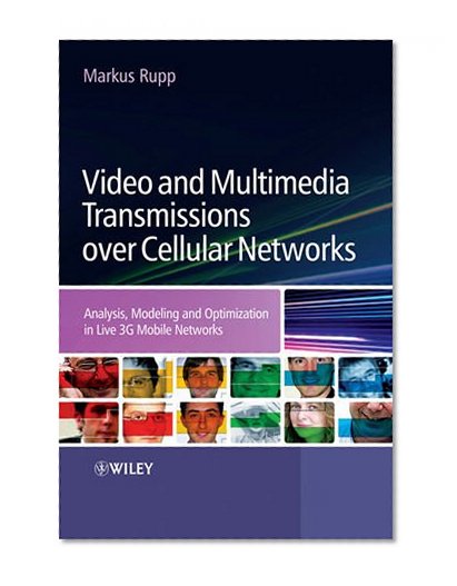 Book Cover Video and Multimedia Transmissions over Cellular Networks: Analysis, Modelling and Optimization in Live 3G Mobile Networks