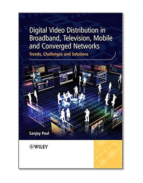Book Cover Digital Video Distribution in Broadband, Television, Mobile and Converged Networks: Trends, Challenges and Solutions