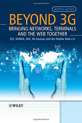 Book Cover Beyond 3G - Bringing Networks, Terminals and the Web Together: LTE, WiMAX, IMS, 4G Devices and the Mobile Web 2.0