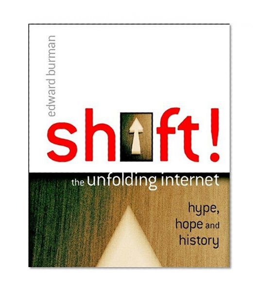 Book Cover Shift!: The Unfolding Internet - Hype, Hope and History