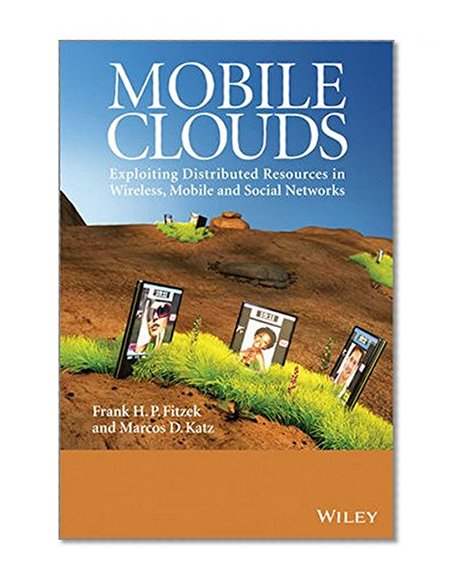 Book Cover Mobile Clouds: Exploiting Distributed Resources in Wireless, Mobile and Social Networks