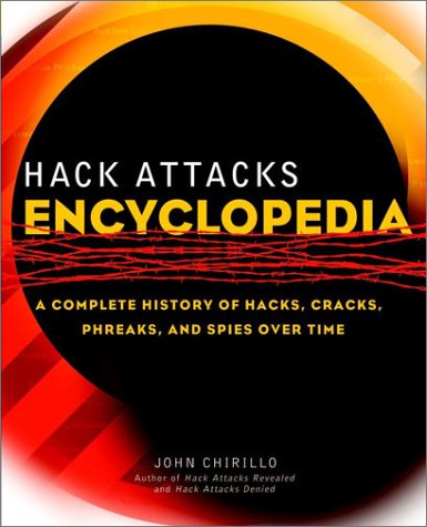 Book Cover Hack Attacks Encyclopedia: A Complete History of Hacks, Cracks, Phreaks, and Spies Over Time
