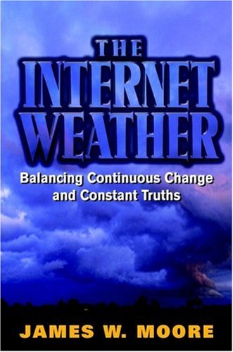 Book Cover The Internet Weather: Balancing Continuous Change and Constant Truths