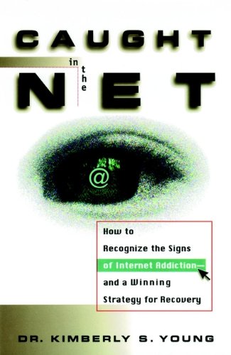 Book Cover Caught in the Net: How to Recognize the Signs of Internet Addiction--and a Winning Strategy for Recovery
