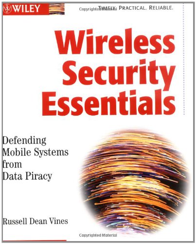Book Cover Wireless Security Essentials: Defending Mobile Systems from Data Piracy