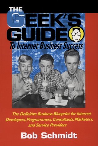 Book Cover The Geek's Guide to Internet Business Success: The Definitive Business Blueprint