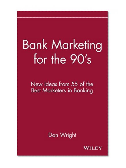 Book Cover Bank Marketing for the 90's: New Ideas from 55 of the Best Marketers in Banking