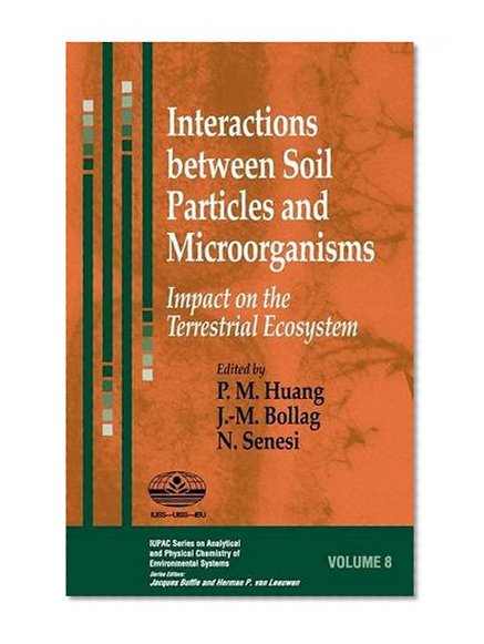 Book Cover Interactions between Soil Particles and Microorganisms: Impact on the Terrestrial Ecosystem (Series on Analytical and Physical Chemistry of Environmental Systems)