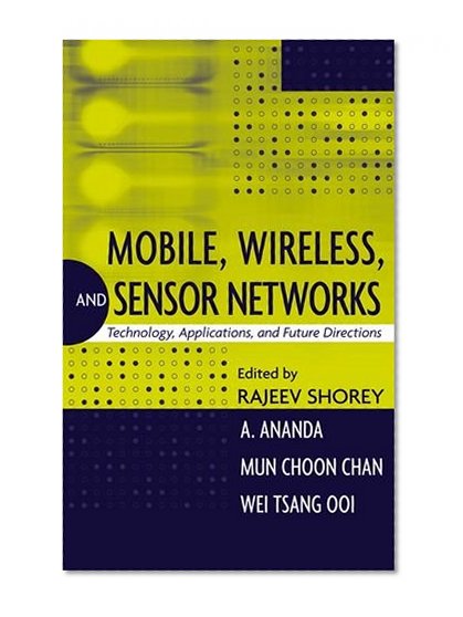 Book Cover Mobile, Wireless, and Sensor Networks: Technology, Applications, and Future Directions