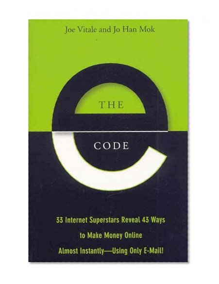 Book Cover The E-Code: 33 Internet Superstars Reveal 43 Ways to Make Money Online Almost Instantly--Using Only E-Mail!