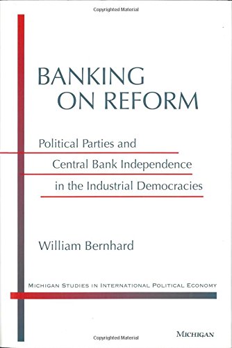 Book Cover Banking on Reform: Political Parties and Central Bank Independence in the Industrial Democracies (Michigan Studies in International Political Economy)