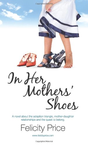 Book Cover In Her Mothers' Shoes: A story of adoption and its emotional turmoil, of mother-daughter relationships, and of the adopted child's quest to fit in.