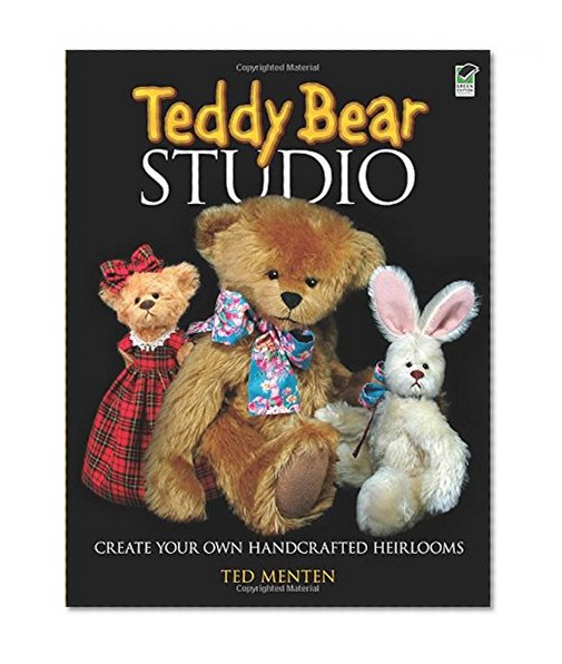 Book Cover Teddy Bear Studio: Create Your Own Handcrafted Heirlooms (Dover Craft Books)