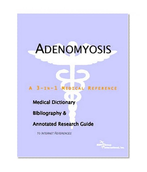 Book Cover Adenomyosis - A Medical Dictionary, Bibliography, and Annotated Research Guide to Internet References