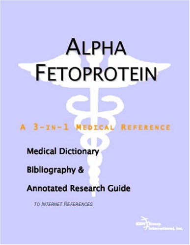 Book Cover Alpha Fetoprotein - A Medical Dictionary, Bibliography, and Annotated Research Guide to Internet References