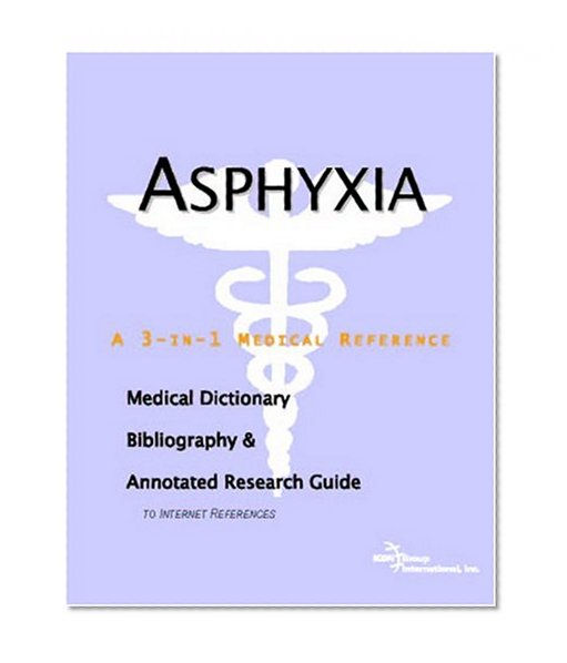 Book Cover Asphyxia - A Medical Dictionary, Bibliography, and Annotated Research Guide to Internet References
