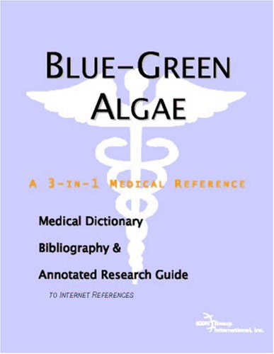 Book Cover Blue-Green Algae - A Medical Dictionary, Bibliography, and Annotated Research Guide to Internet References