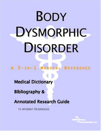 Book Cover Body Dysmorphic Disorder - A Medical Dictionary, Bibliography, and Annotated Research Guide to Internet References