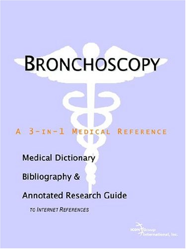Book Cover Bronchoscopy - A Medical Dictionary, Bibliography, and Annotated Research Guide to Internet References