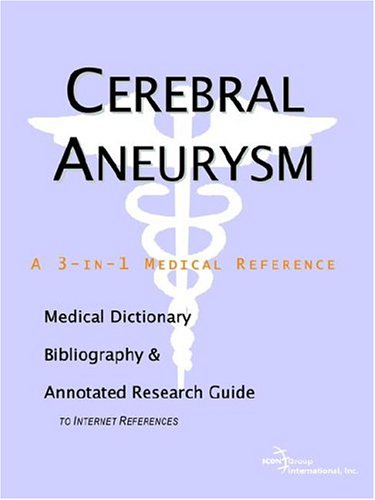 Book Cover Cerebral Aneurysm - A Medical Dictionary, Bibliography, and Annotated Research Guide to Internet References