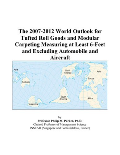 Book Cover The 2007-2012 World Outlook for Tufted Roll Goods and Modular Carpeting Measuring at Least 6-Feet and Excluding Automobile and Aircraft
