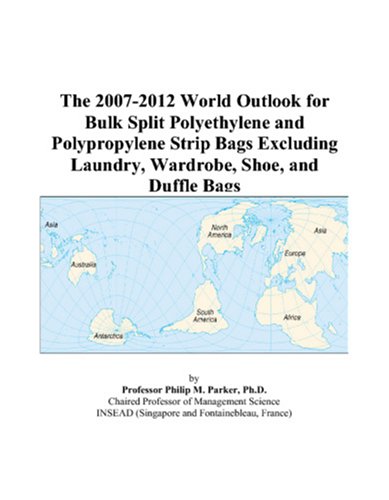 Book Cover The 2007-2012 World Outlook for Bulk Split Polyethylene and Polypropylene Strip Bags Excluding Laundry, Wardrobe, Shoe, and Duffle Bags