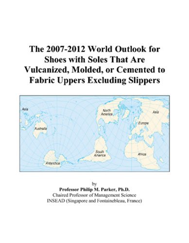 Book Cover The 2007-2012 World Outlook for Shoes with Soles That Are Vulcanized, Molded, or Cemented to Fabric Uppers Excluding Slippers