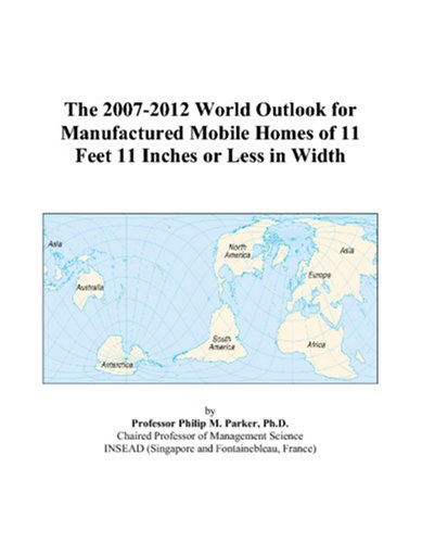 Book Cover The 2007-2012 World Outlook for Manufactured Mobile Homes of 11 Feet 11 Inches or Less in Width