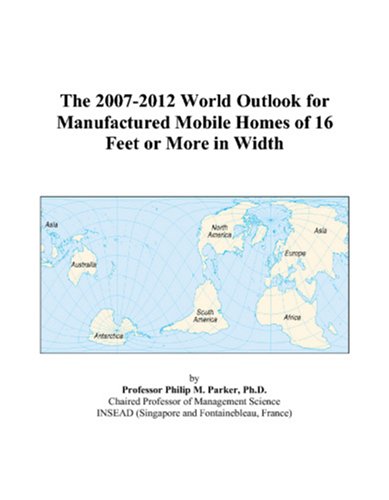 Book Cover The 2007-2012 World Outlook for Manufactured Mobile Homes of 16 Feet or More in Width