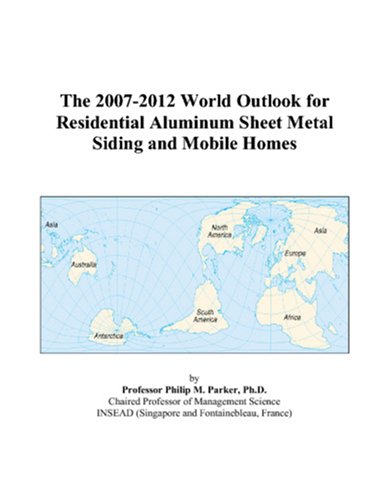 Book Cover The 2007-2012 World Outlook for Residential Aluminum Sheet Metal Siding and Mobile Homes