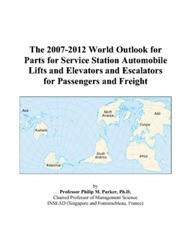 Book Cover The 2007-2012 World Outlook for Parts for Service Station Automobile Lifts and Elevators and Escalators for Passengers and Freight