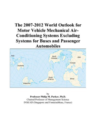 Book Cover The 2007-2012 World Outlook for Motor Vehicle Mechanical Air-Conditioning Systems Excluding Systems for Buses and Passenger Automobiles