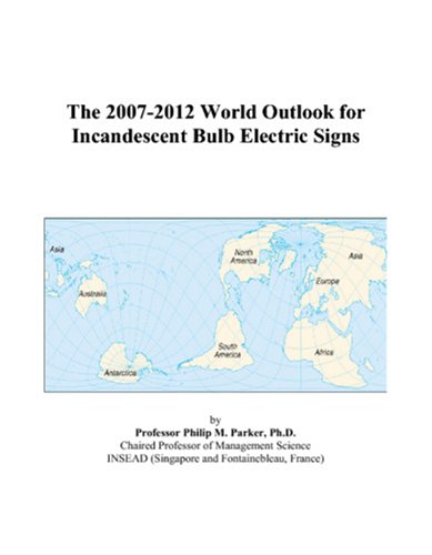 Book Cover The 2007-2012 World Outlook for Incandescent Bulb Electric Signs